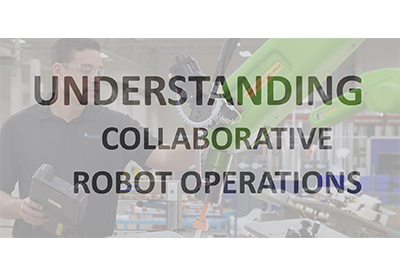 What You Need to Know to Work with a Collaborative Robot System
