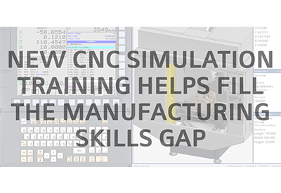New Simulation Training Offering Helps Fill the Manufacturing Skills Gap and the Need for More Advanced CNC Machine Tool Operators
