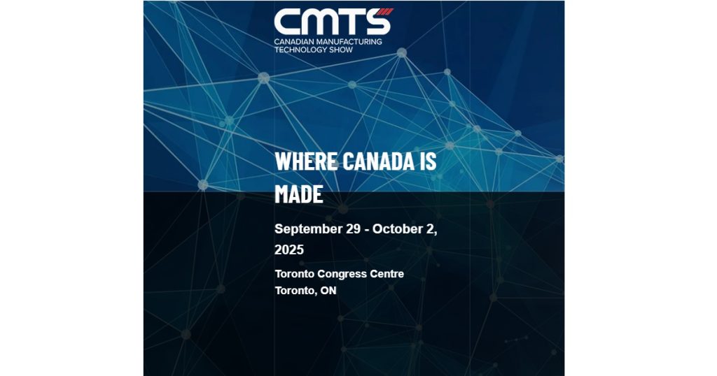 Sept 24, 2025 - CMTS 2025 Endorsed by Industry, Powered by Innovation, Shaping Canada’s Manufacturing Future 