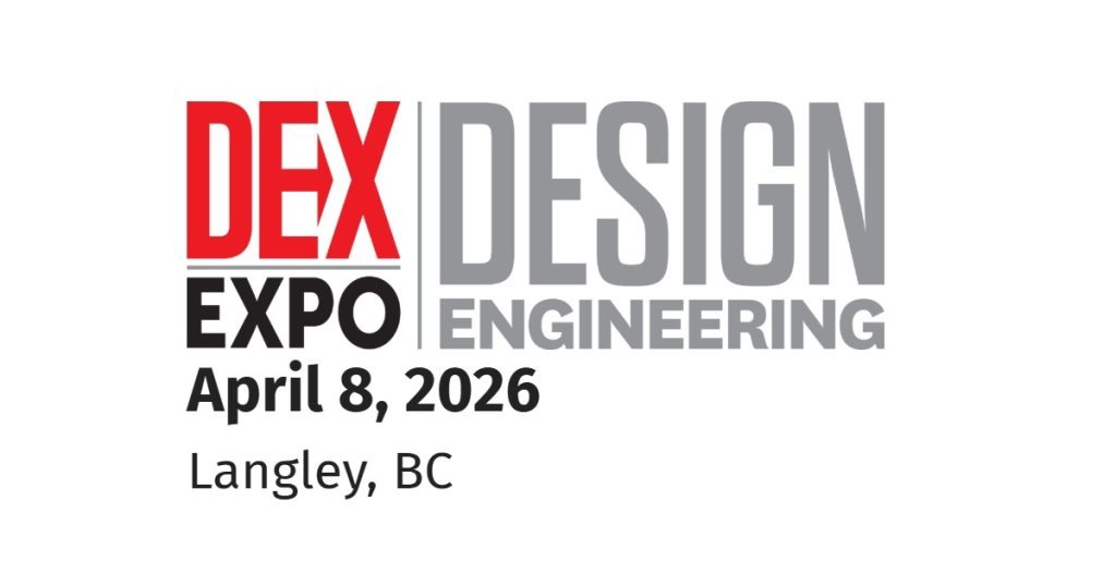 March 17, 2026 -DESIGN ENGINEERING Presents DEX Expo, Langley Events Centre - April 8, 2026
