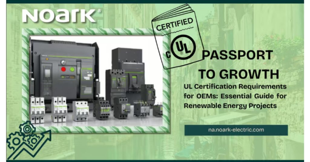 May 7, 2026 - NOARK UL Certification Requirements for OEMs - Essential Guide for Renewable Energy Projects