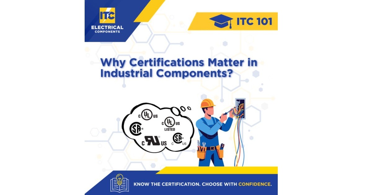 ITC 101 Series: Why Certifications (UL, CSA) Matter in Industrial Components