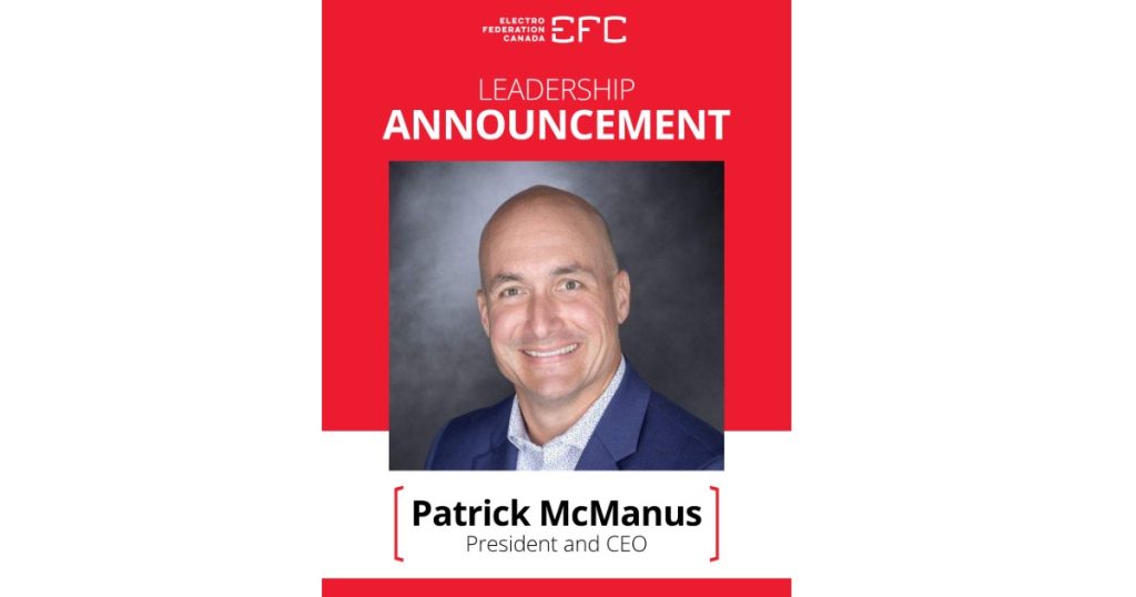 Sept 30, 2026 - Electro-Federation Canada (EFC) Announces the Appointment of Patrick McManus as President & CEO 1